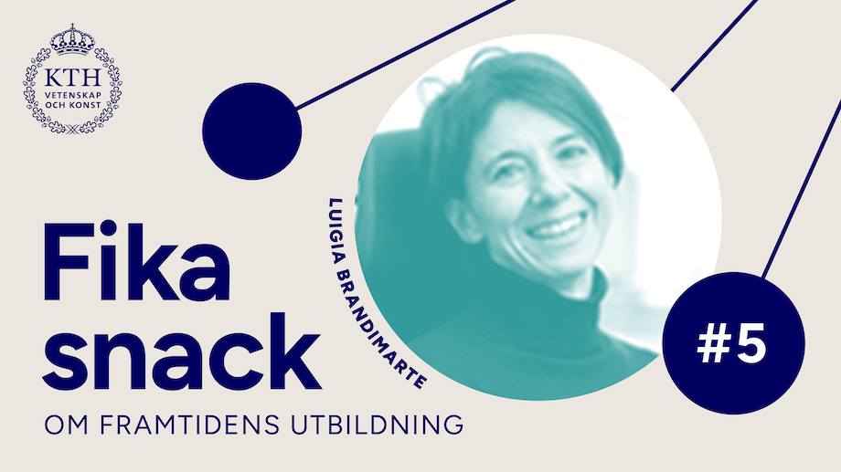 Grafik med KTH:s logotyp, texten Fikasnack om framtidens utbildning #5, bild på Luigia.