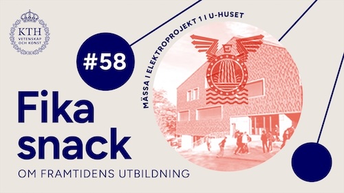 Grafik med KTH:s logotyp, texten Fikasnack om framtidens utbildning #58, bild på byggnad och emblem.