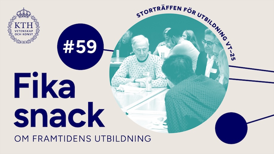 Grafik: KTH:s logo; text: Fikasnack om framtidens utbildning #59; bild: personer pratar i grupper.