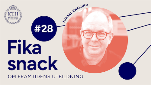 Grafik med KTH:s logotyp, texten Fikasnack #28, bild på Mikael.