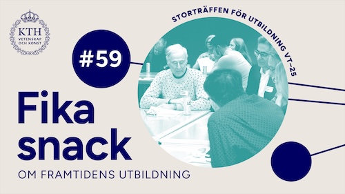 Grafik med KTH:s logotyp, texten Fikasnack om framtidens utbildning #59, bild på personer diskuterar