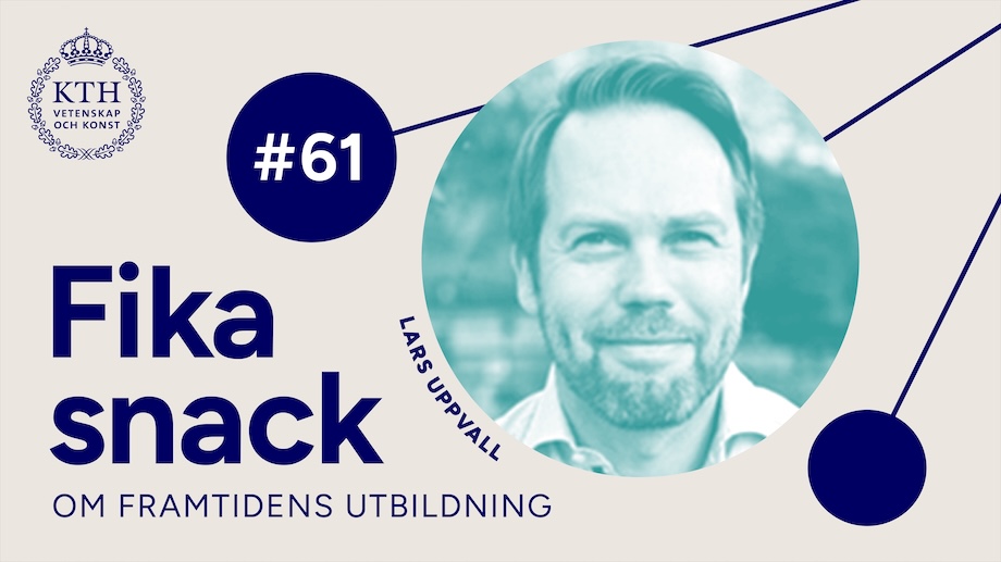 Grafik med KTH:s logotyp, texten Fikasnack om framtidens utbildning #61, bild på Lars.