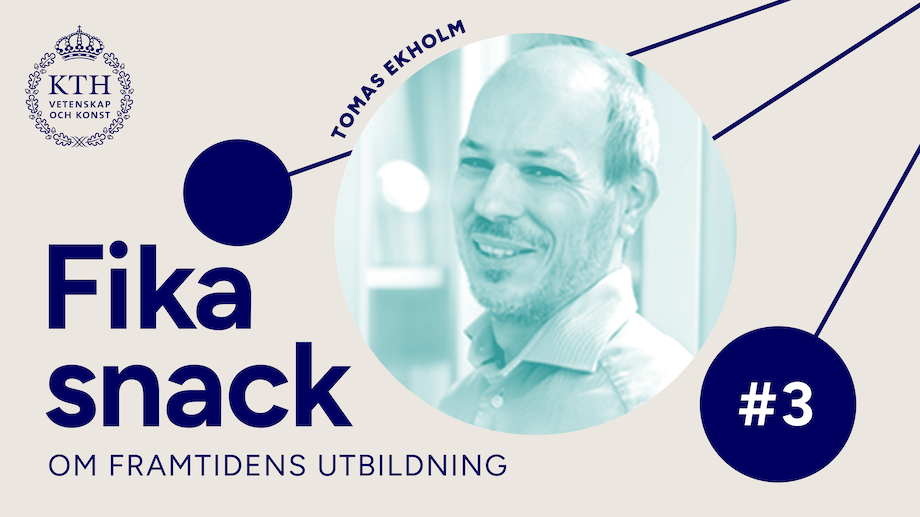Grafik med KTH:s logotyp, texten Fikasnack om framtidens utbildning #3, bild på Tomas.