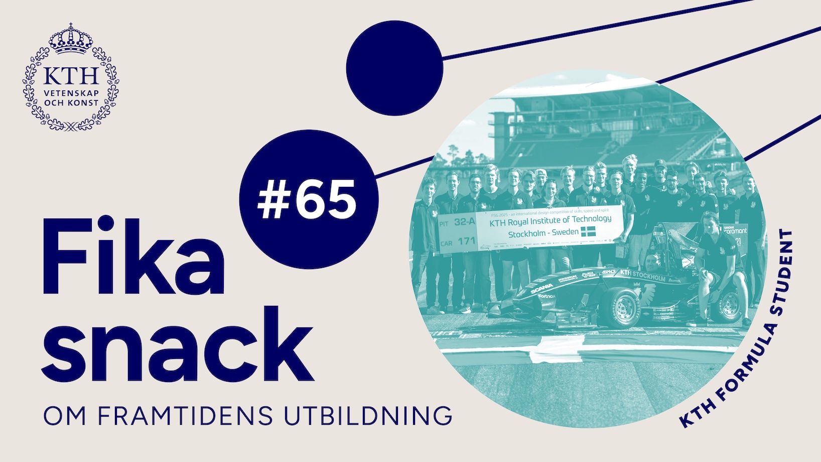 Grafik med KTH:s logotyp, texten Fikasnack om framtidens utbildning #65 bild på KTH Formula Student